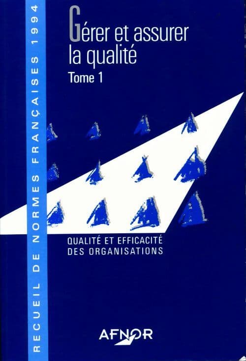 Gérer et assurer la qualité 1994 Tome I : Qualité et efficacité des organisations - Collectif